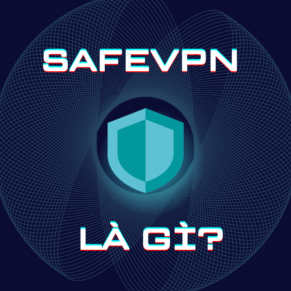 SafeVPN là gì?